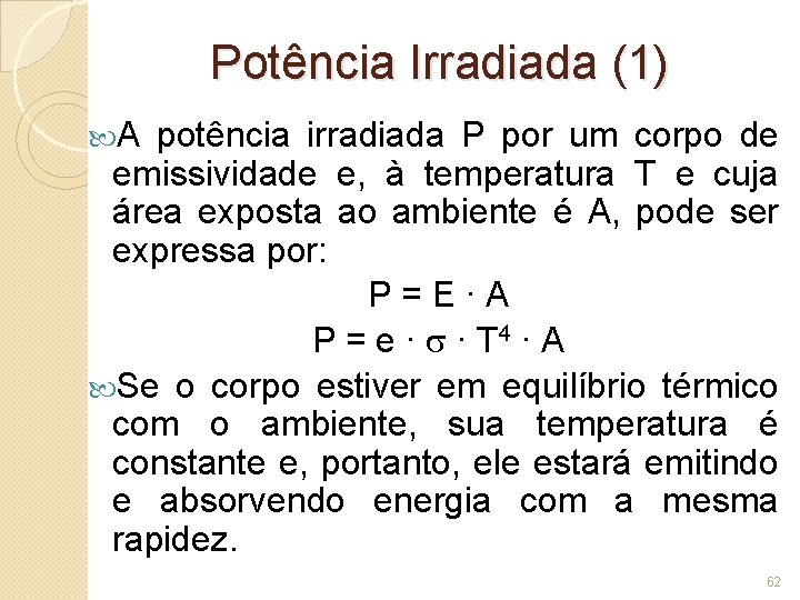 Potência Irradiada (1) A potência irradiada P por um corpo de emissividade e, à