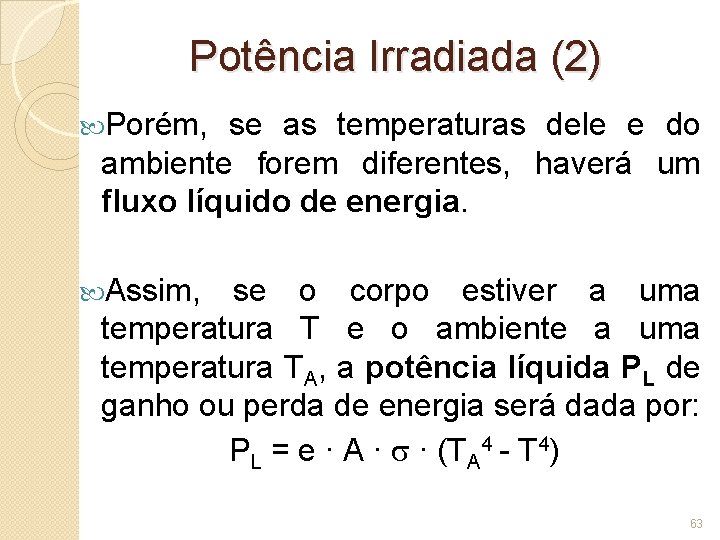 Potência Irradiada (2) Porém, se as temperaturas dele e do ambiente forem diferentes, haverá