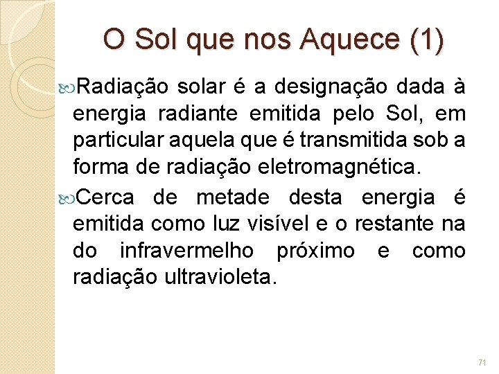 O Sol que nos Aquece (1) Radiação solar é a designação dada à energia