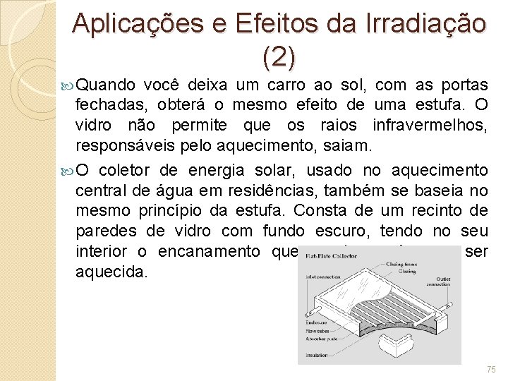 Aplicações e Efeitos da Irradiação (2) Quando você deixa um carro ao sol, com