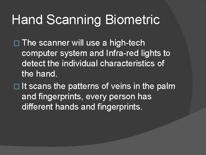 Hand Scanning Biometric � The scanner will use a high-tech computer system and Infra-red