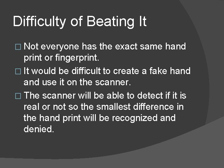 Difficulty of Beating It � Not everyone has the exact same hand print or