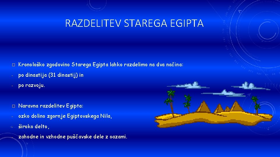 RAZDELITEV STAREGA EGIPTA � Kronološko zgodovino Starega Egipta lahko razdelimo na dva načina: - RAZDELITEV STAREGA EGIPTA � Kronološko zgodovino Starega Egipta lahko razdelimo na dva načina: -