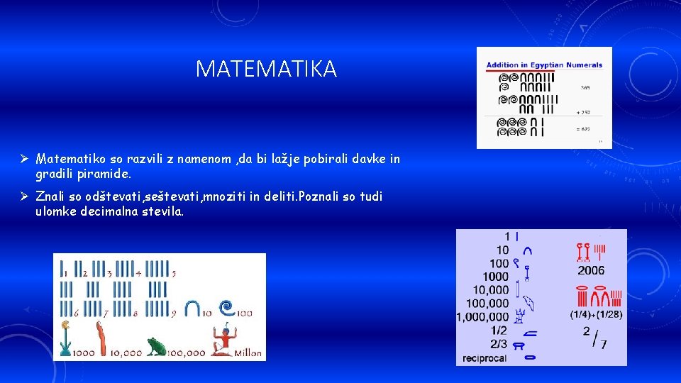 MATEMATIKA Ø Matematiko so razvili z namenom , da bi lažje pobirali davke in
