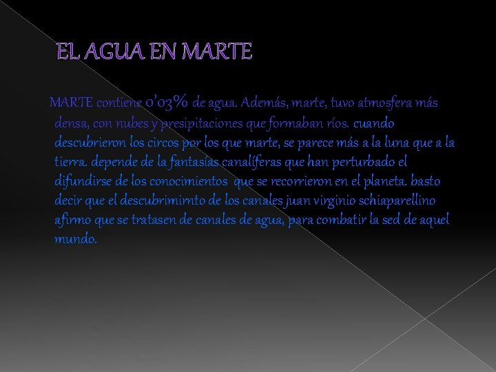 EL AGUA EN MARTE contiene 0’ 03% de agua. Además, marte, tuvo atmosfera más