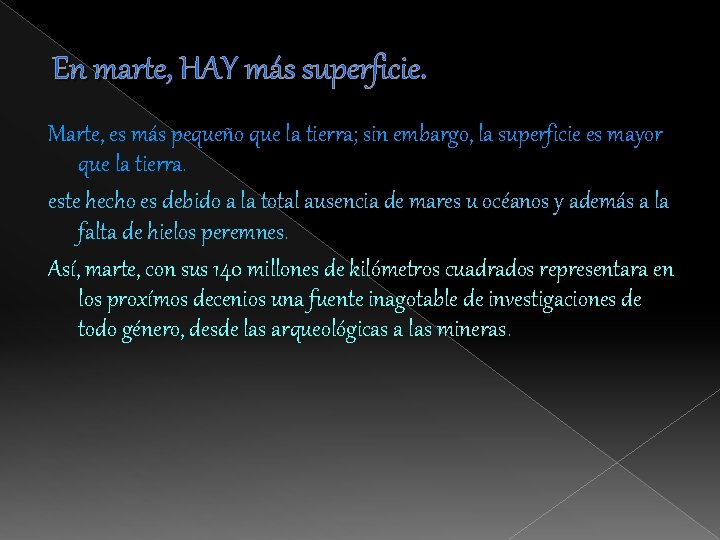 En marte, HAY más superficie. Marte, es más pequeño que la tierra; sin embargo,