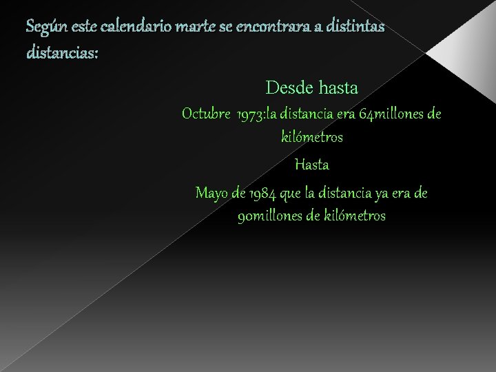 Según este calendario marte se encontrara a distintas distancias: Desde hasta Octubre 1973: la
