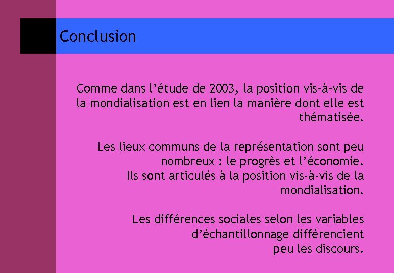 Conclusion Comme dans l’étude de 2003, la position vis-à-vis de la mondialisation est en