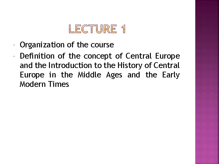  Organization of the course Definition of the concept of Central Europe and the