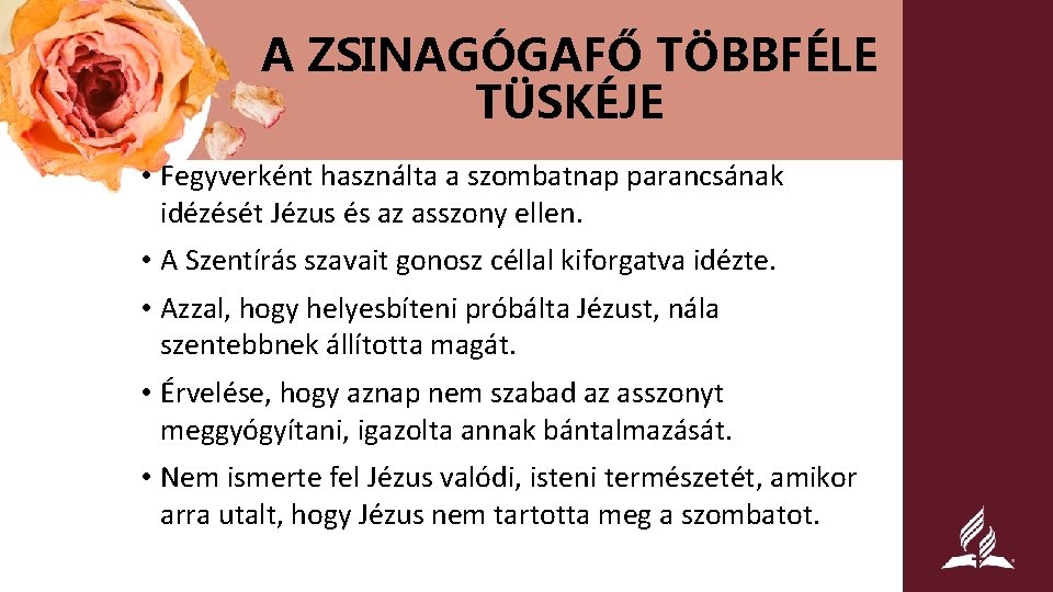 A ZSINAGÓGAFŐ TÖBBFÉLE TÜSKÉJE • Fegyverként használta a szombatnap parancsának idézését Jézus és az