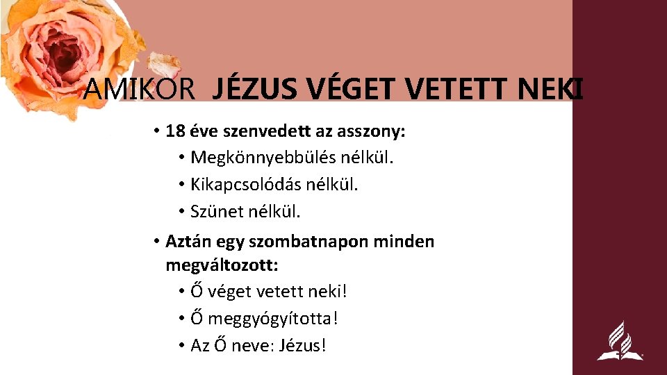 AMIKOR JÉZUS VÉGET VETETT NEKI • 18 éve szenvedett az asszony: • Megkönnyebbülés nélkül.