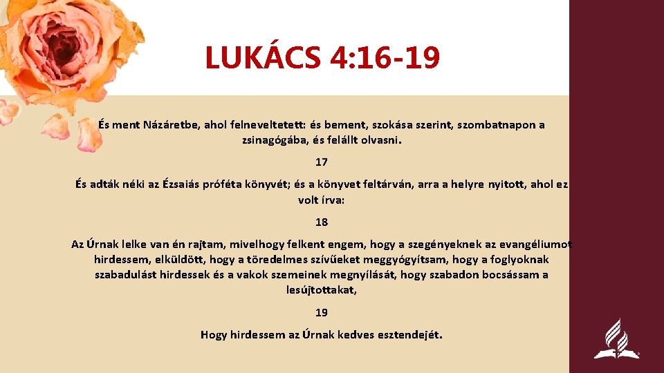 Luke 4: 16 -19, LUKÁCS ESV 4: 16 -19 És ment Názáretbe, ahol felneveltetett: