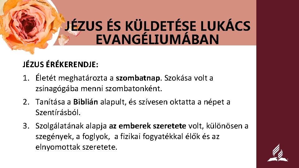 JÉZUS ÉS KÜLDETÉSE LUKÁCS EVANGÉLIUMÁBAN JÉZUS ÉRÉKERENDJE: 1. Életét meghatározta a szombatnap. Szokása volt