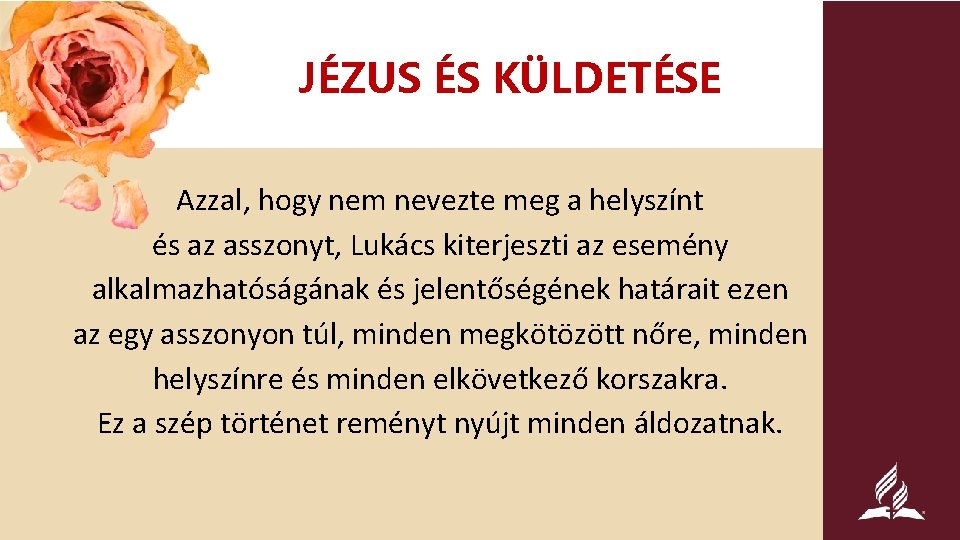 JÉZUS ÉS KÜLDETÉSE Azzal, hogy nem nevezte meg a helyszínt és az asszonyt, Lukács