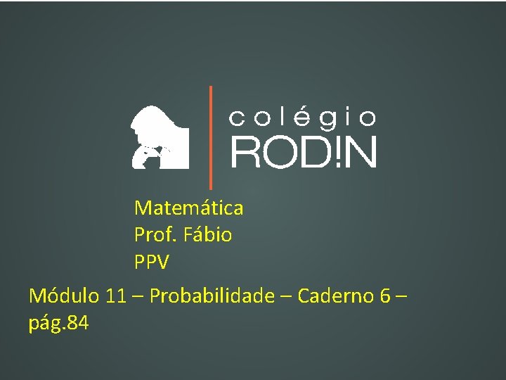 Matemática Prof. Fábio PPV Módulo 11 – Probabilidade – Caderno 6 – pág. 84