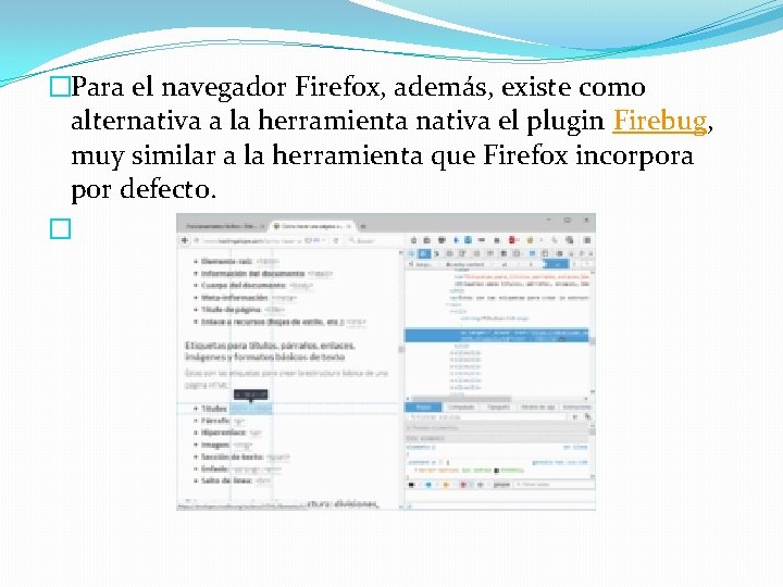 �Para el navegador Firefox, además, existe como alternativa a la herramienta nativa el plugin