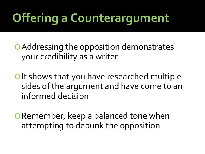 Offering a Counterargument Addressing the opposition demonstrates your credibility as a writer It shows Offering a Counterargument Addressing the opposition demonstrates your credibility as a writer It shows