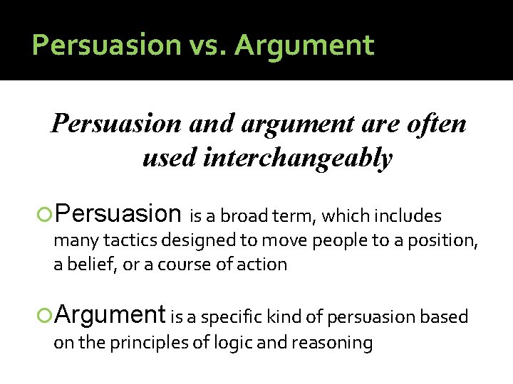 Persuasion vs. Argument Persuasion and argument are often used interchangeably Persuasion is a broad Persuasion vs. Argument Persuasion and argument are often used interchangeably Persuasion is a broad