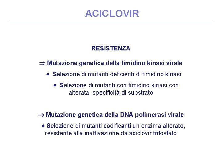 ACICLOVIR RESISTENZA Mutazione genetica della timidino kinasi virale Selezione di mutanti deficienti di timidino