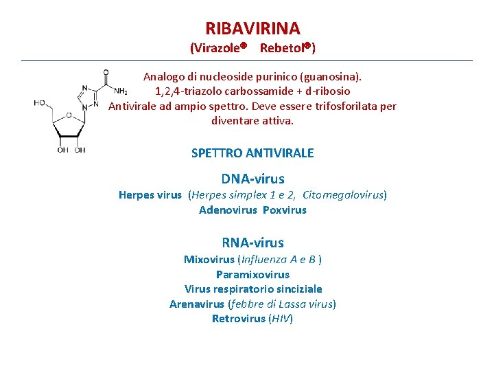 RIBAVIRINA (Virazole Rebetol ) Analogo di nucleoside purinico (guanosina). 1, 2, 4 -triazolo carbossamide