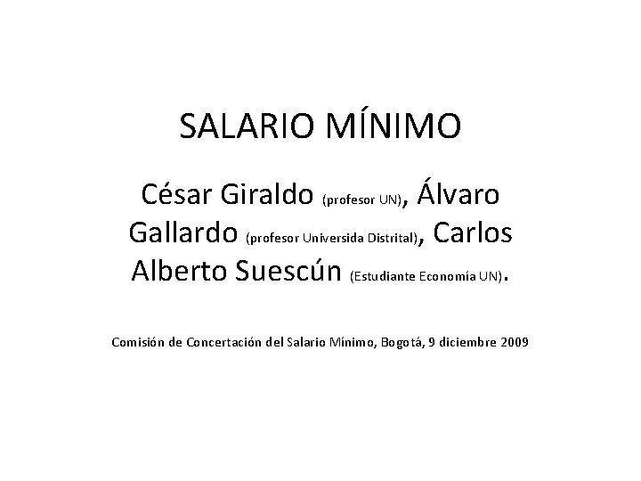 SALARIO MÍNIMO César Giraldo (profesor UN), Álvaro Gallardo (profesor Universida Distrital), Carlos Alberto Suescún