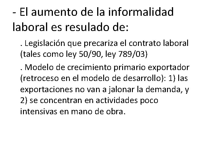 - El aumento de la informalidad laboral es resulado de: . Legislación que precariza