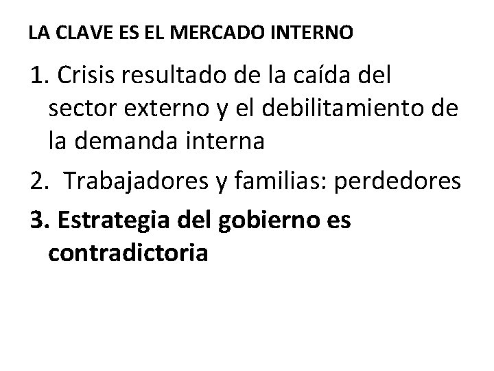 LA CLAVE ES EL MERCADO INTERNO 1. Crisis resultado de la caída del sector