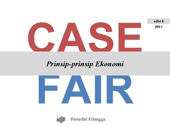 CASE FAIR Prinsip-prinsip Ekonomi Penerbit Erlangga edisi 8 jilid 2 