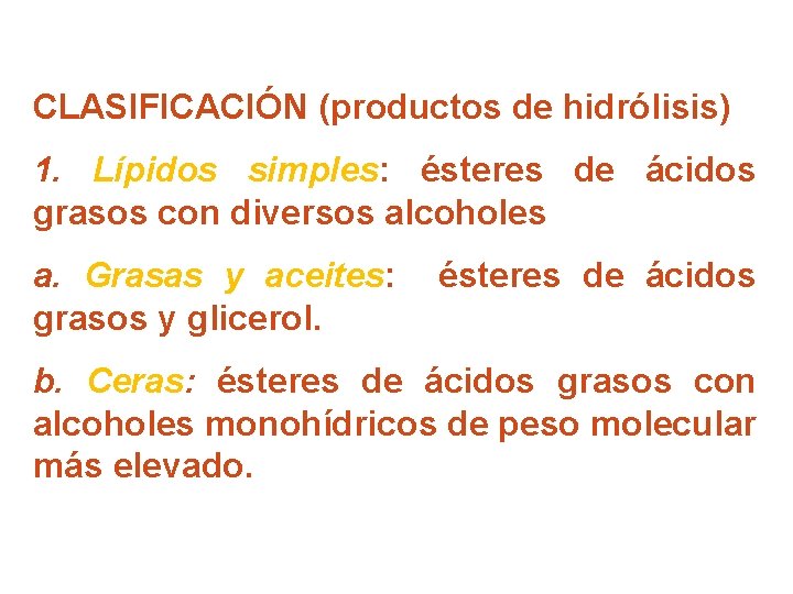 CLASIFICACIÓN (productos de hidrólisis) 1. Lípidos simples: ésteres de ácidos grasos con diversos alcoholes