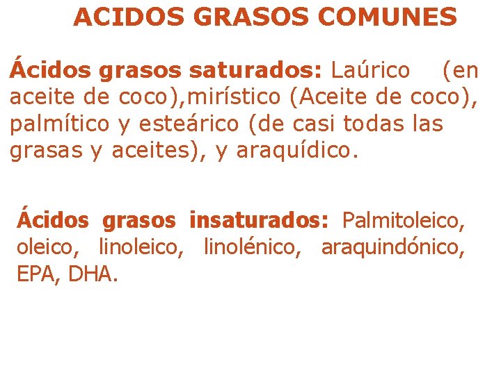 ACIDOS GRASOS COMUNES Ácidos grasos saturados: Laúrico (en aceite de coco), mirístico (Aceite de