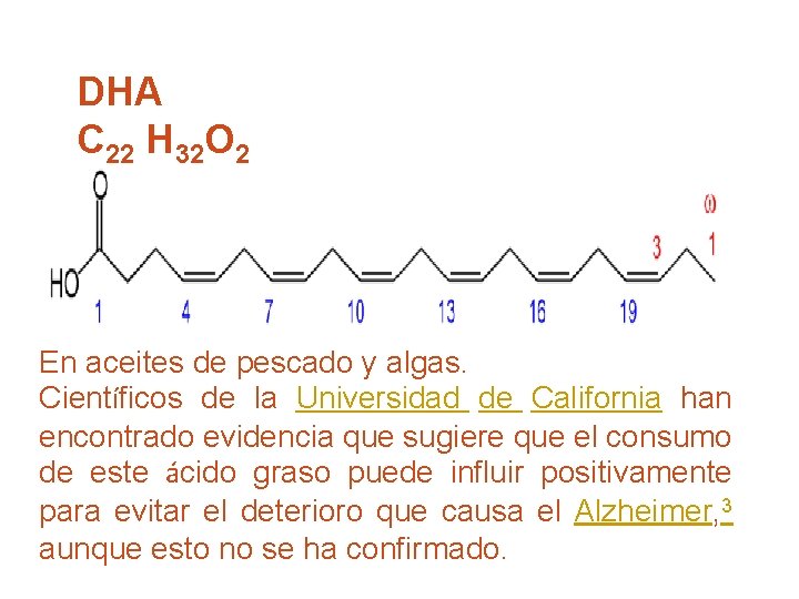 DHA C 22 H 32 O 2 En aceites de pescado y algas. Científicos