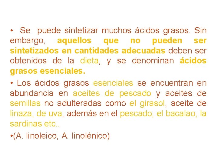  • Se puede sintetizar muchos ácidos grasos. Sin embargo, aquellos que no pueden