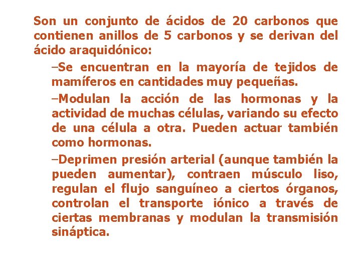 Son un conjunto de ácidos de 20 carbonos que contienen anillos de 5 carbonos