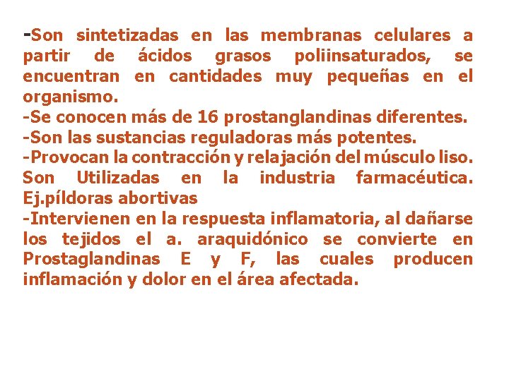 -Son sintetizadas en las membranas celulares a partir de ácidos grasos poliinsaturados, se encuentran