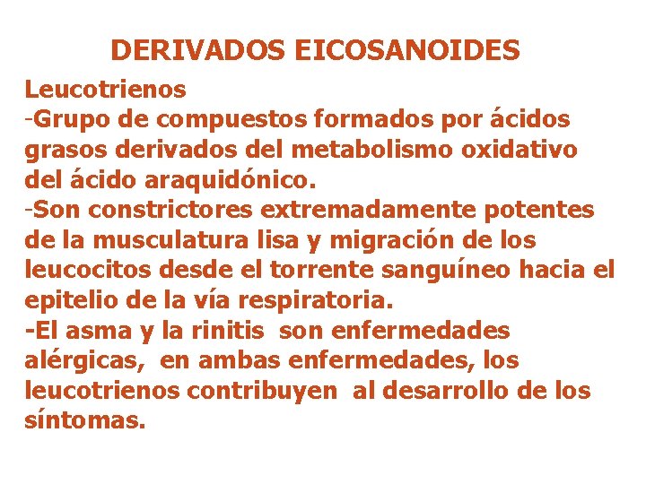 DERIVADOS EICOSANOIDES Leucotrienos -Grupo de compuestos formados por ácidos grasos derivados del metabolismo oxidativo