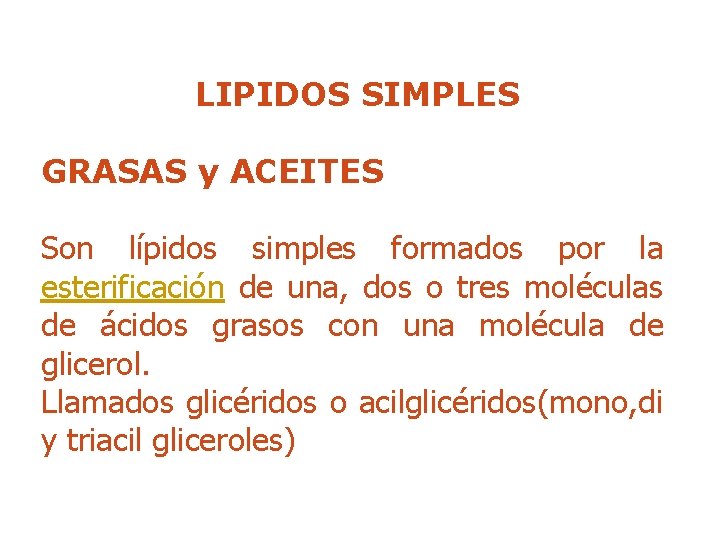 LIPIDOS SIMPLES GRASAS y ACEITES Son lípidos simples formados por la esterificación de una,