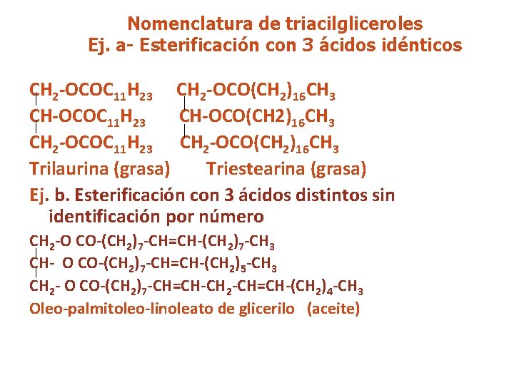 Nomenclatura de triacilgliceroles Ej. a- Esterificación con 3 ácidos idénticos CH 2 -OCOC 11