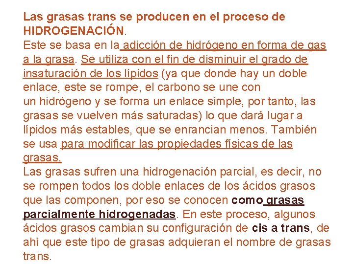 Las grasas trans se producen en el proceso de HIDROGENACIÓN. Este se basa en