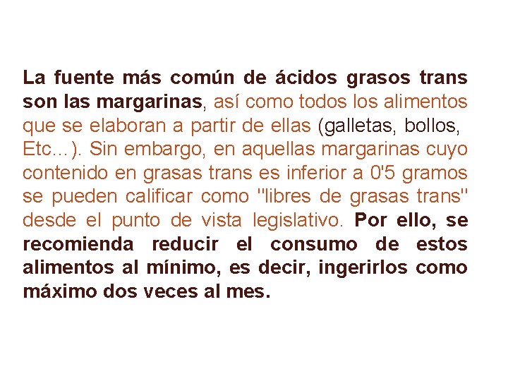 La fuente más común de ácidos grasos trans son las margarinas, así como todos