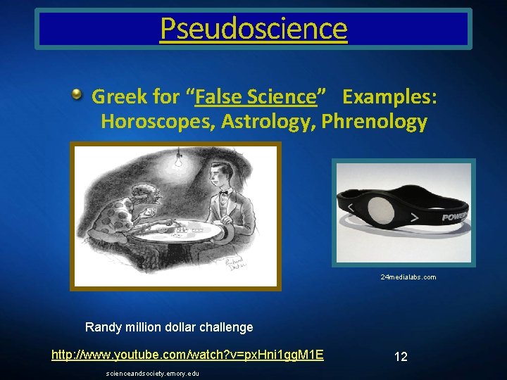 Pseudoscience Greek for “False Science” Examples: Horoscopes, Astrology, Phrenology 24 medialabs. com Randy million
