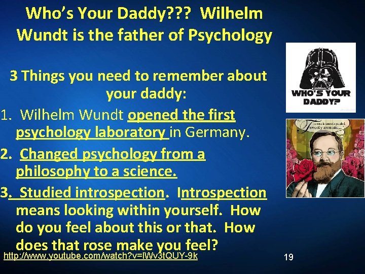 Who’s Your Daddy? ? ? Wilhelm Wundt is the father of Psychology 3 Things