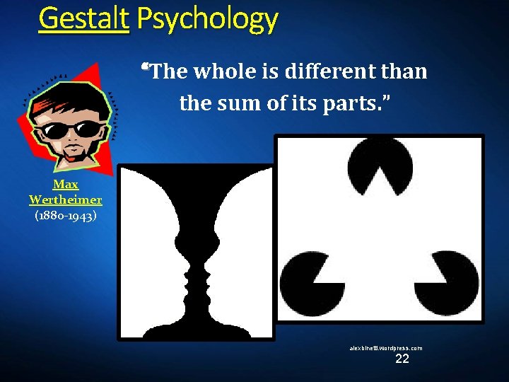 Gestalt Psychology “The whole is different than the sum of its parts. ” Max