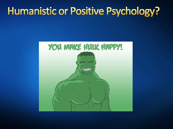 Humanistic or Positive Psychology? 