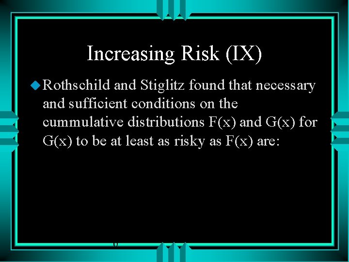 Increasing Risk (IX) u Rothschild and Stiglitz found that necessary and sufficient conditions on