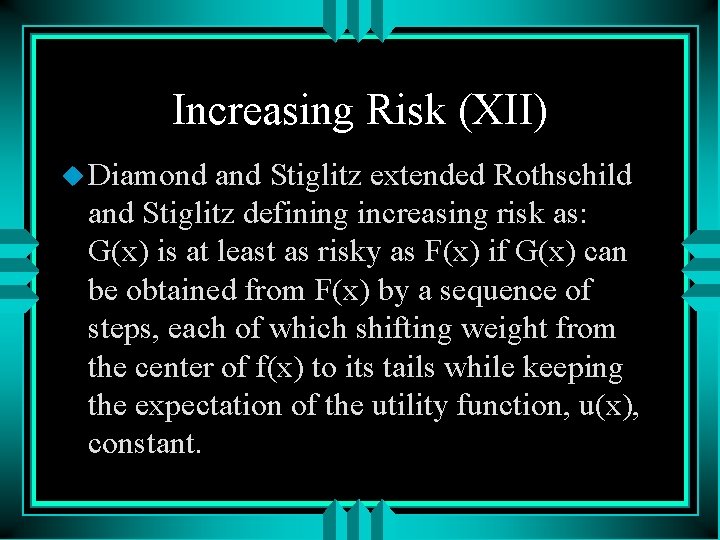 Increasing Risk (XII) u Diamond and Stiglitz extended Rothschild and Stiglitz defining increasing risk