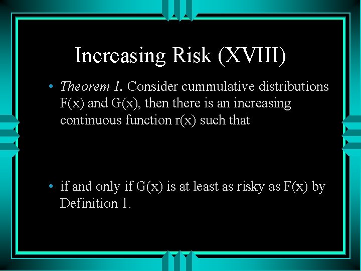 Increasing Risk (XVIII) • Theorem 1. Consider cummulative distributions F(x) and G(x), then there