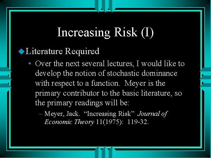 Increasing Risk (I) u Literature Required • Over the next several lectures, I would