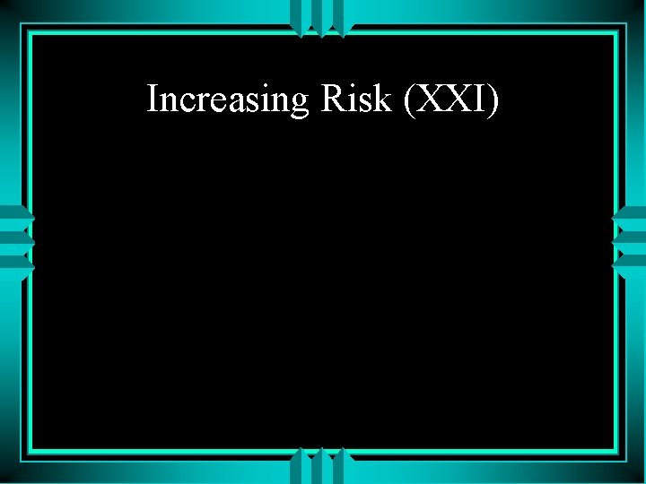 Increasing Risk (XXI) 