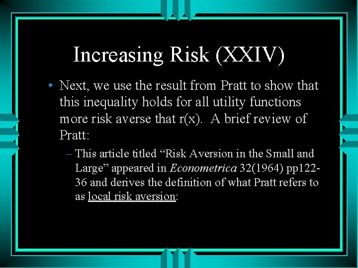 Increasing Risk (XXIV) • Next, we use the result from Pratt to show that