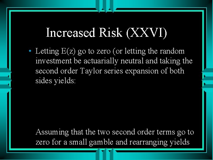 Increased Risk (XXVI) • Letting E(z) go to zero (or letting the random investment